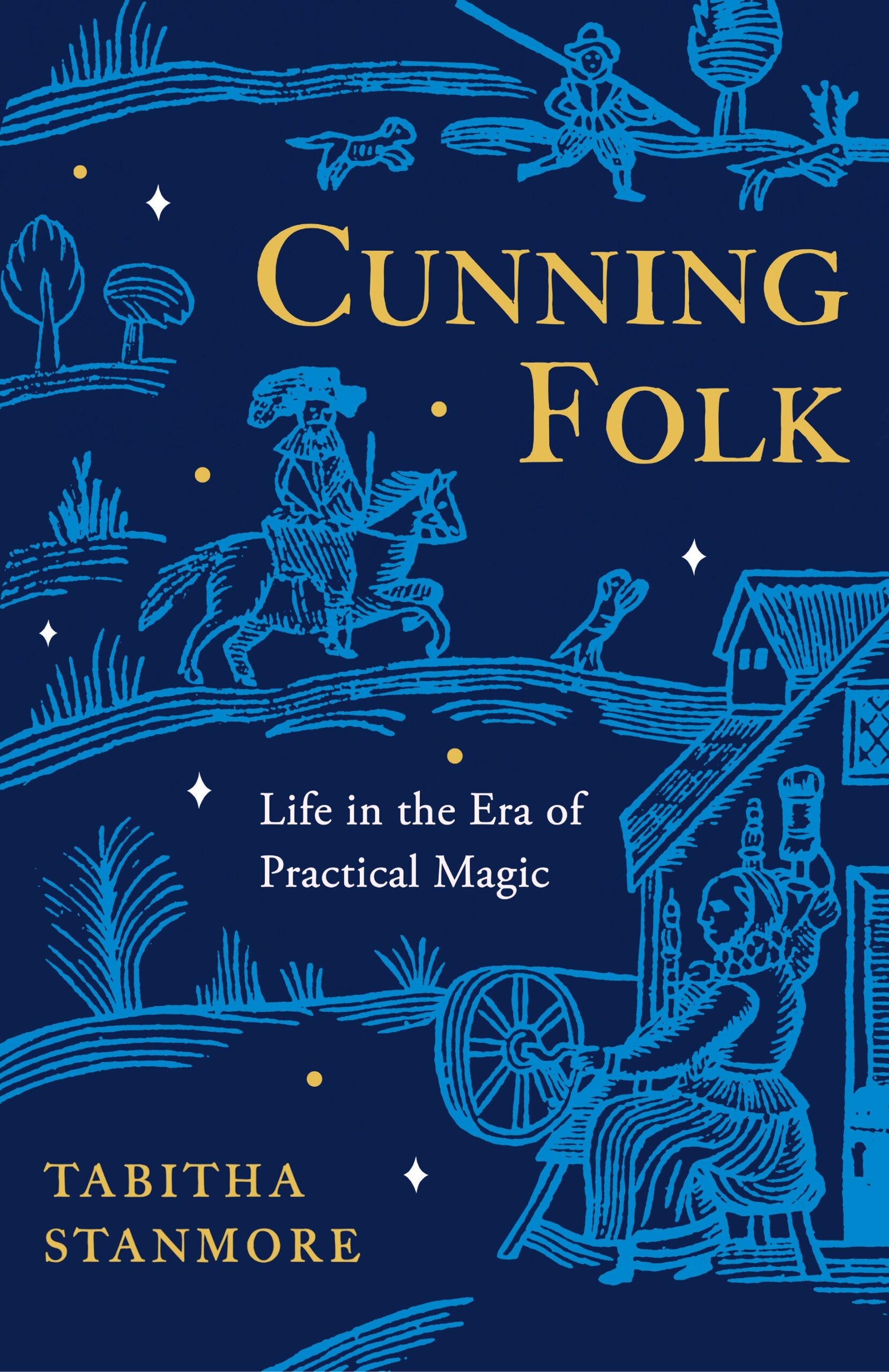 Front cover image of Cunning Folk: life in the Era of Practical Magic. The book features a dark blue background with light blue line drawings of a man on a horse and a woman sat at a spinning wheel outside a house.